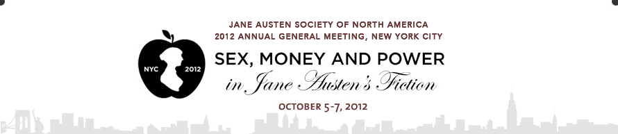 Sex, Money and Power in Jane Austen's Fiction, the Jane Austen Society of North America's Annual General Meeting, in New York City October 5-7, 2012